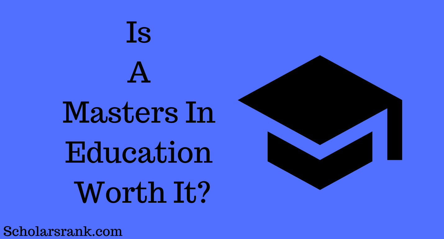  Is A Masters In Education Worth It In 2023 Scholarsrank Blog For 