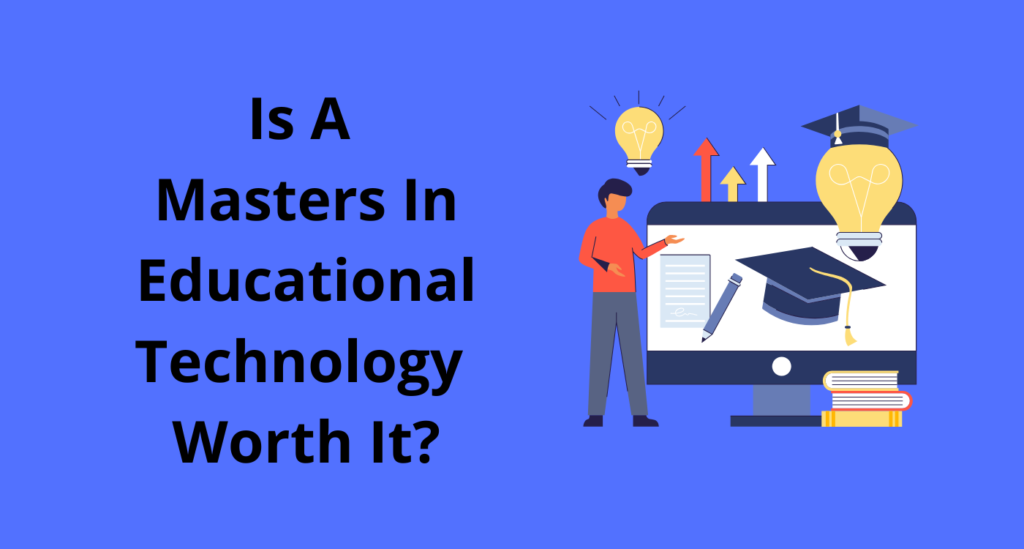 Is A Masters In Educational Technology Worth It