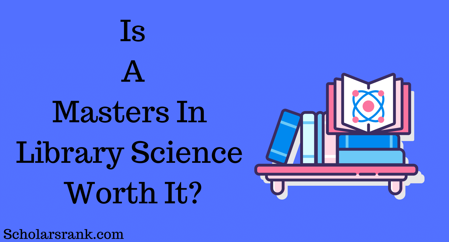Is A Masters In Library Science Worth It In 2023 Scholarsrank Blog 