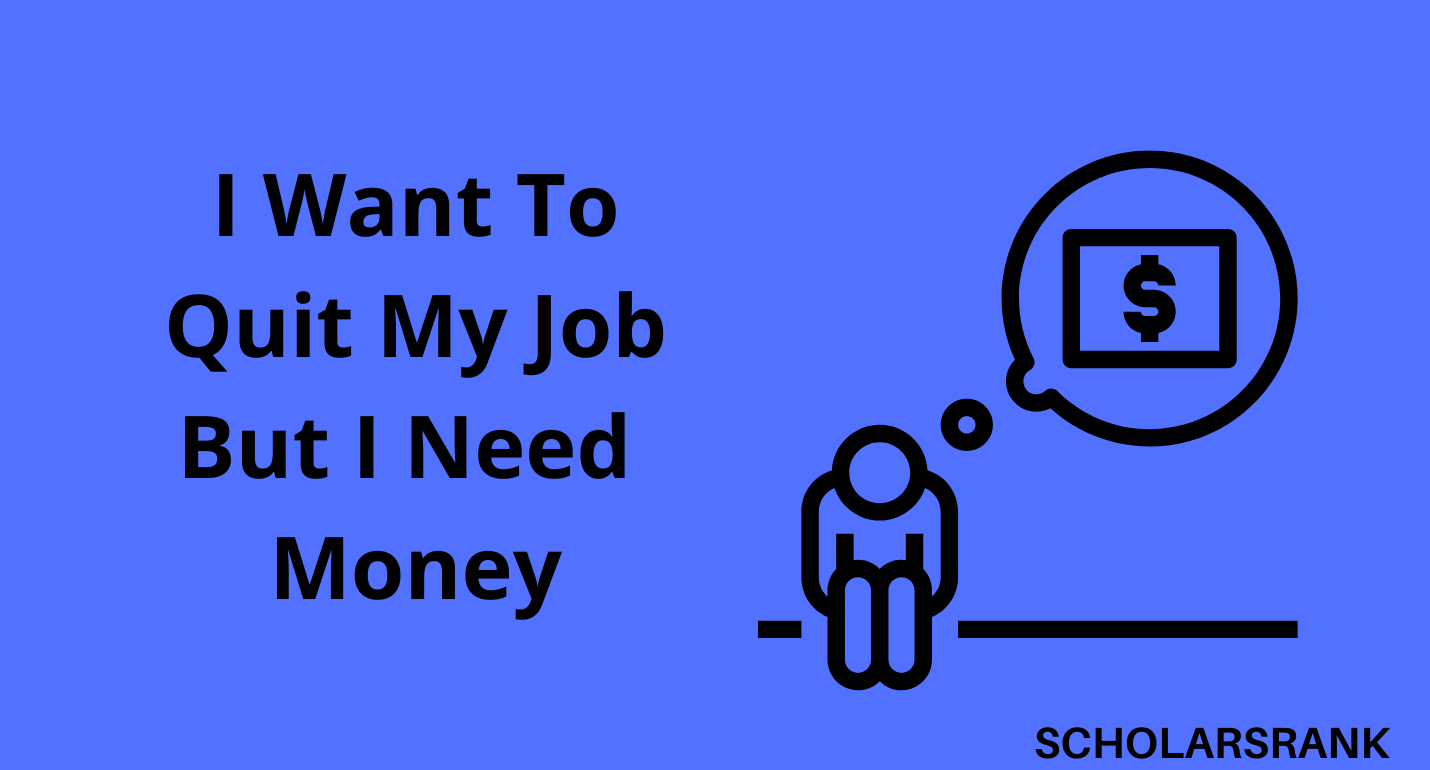 I Want To Quit My Job But I Need Money