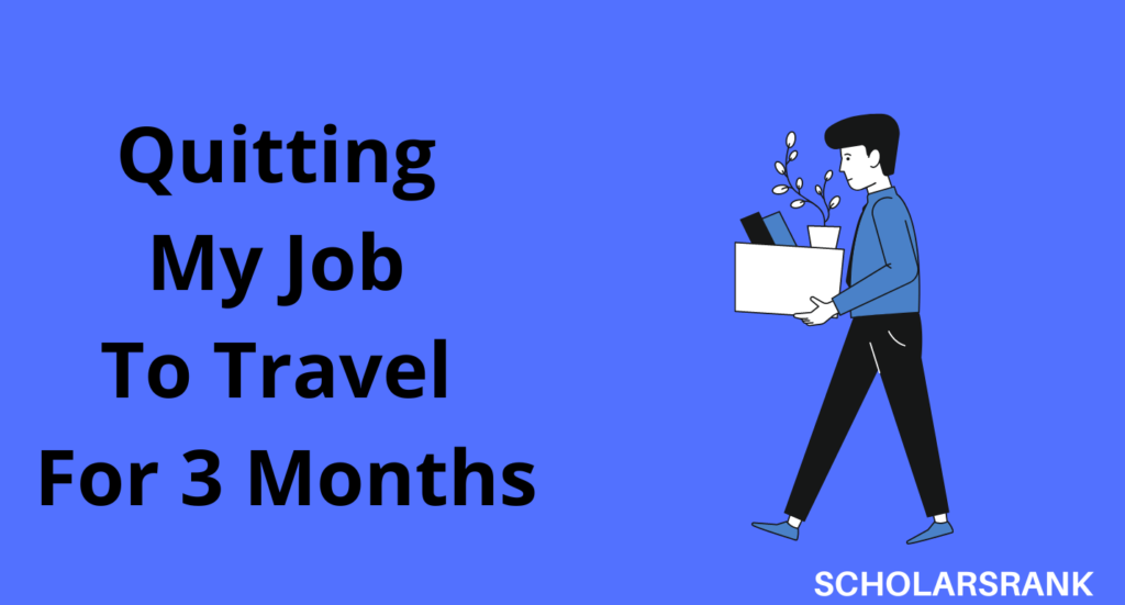 Quitting My Job To Travel For 3 Months