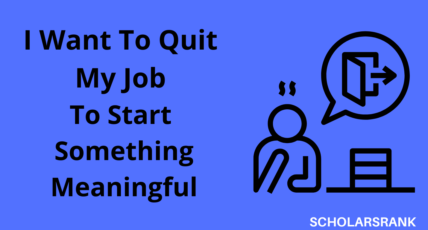 I Want To Quit My Job To Start Something Meaningful
