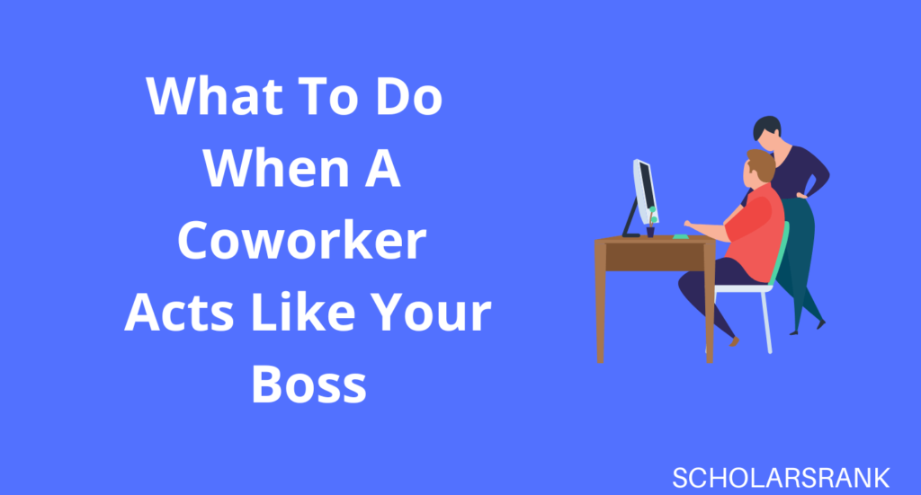 What To Do When A Coworker Acts Like Your Boss