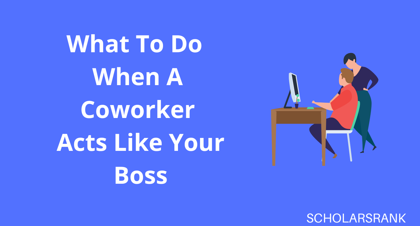 what-to-do-when-a-coworker-acts-like-your-boss-scholarsrank-blog